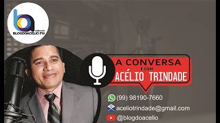 PROGRAMA - A Conversa é com Acélio Trindade (Edição - QUARTA-FEIRA (20/05/2026)