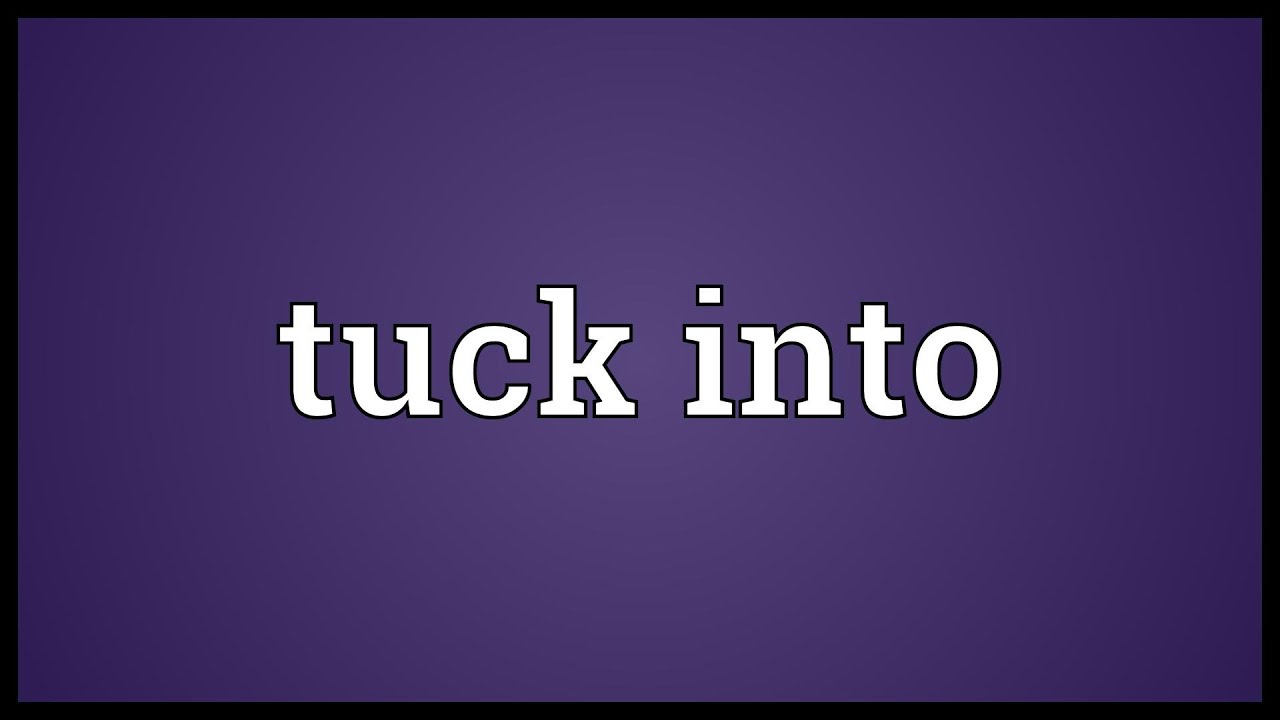 Tuck into Meaning YouTube
