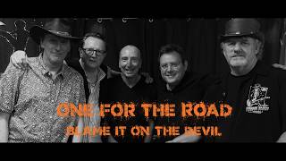 ONE FOR THE ROAD - Blame It On The Devil
