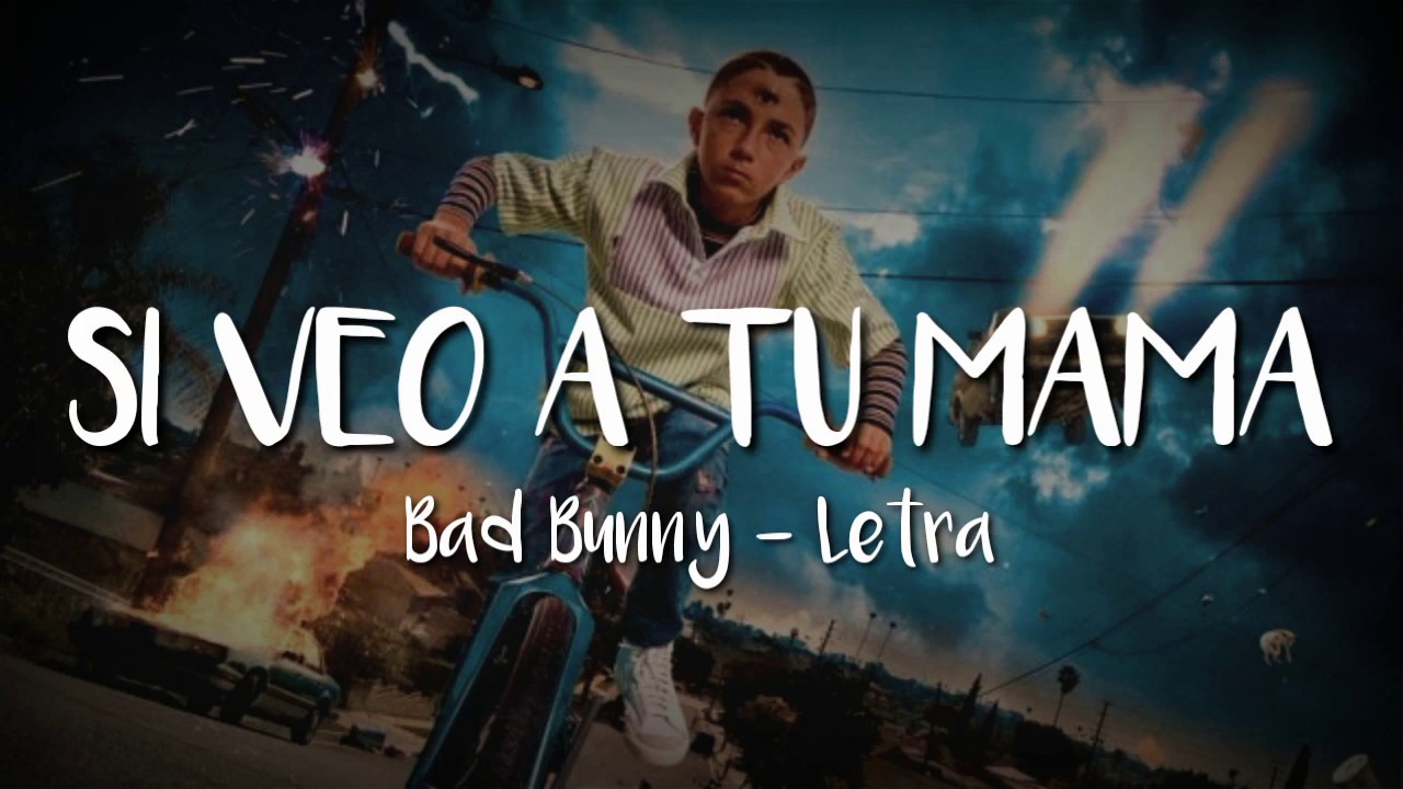 Bad Bunny Si Veo A Tu Mamá Lyrics,LETRA HD YouTube