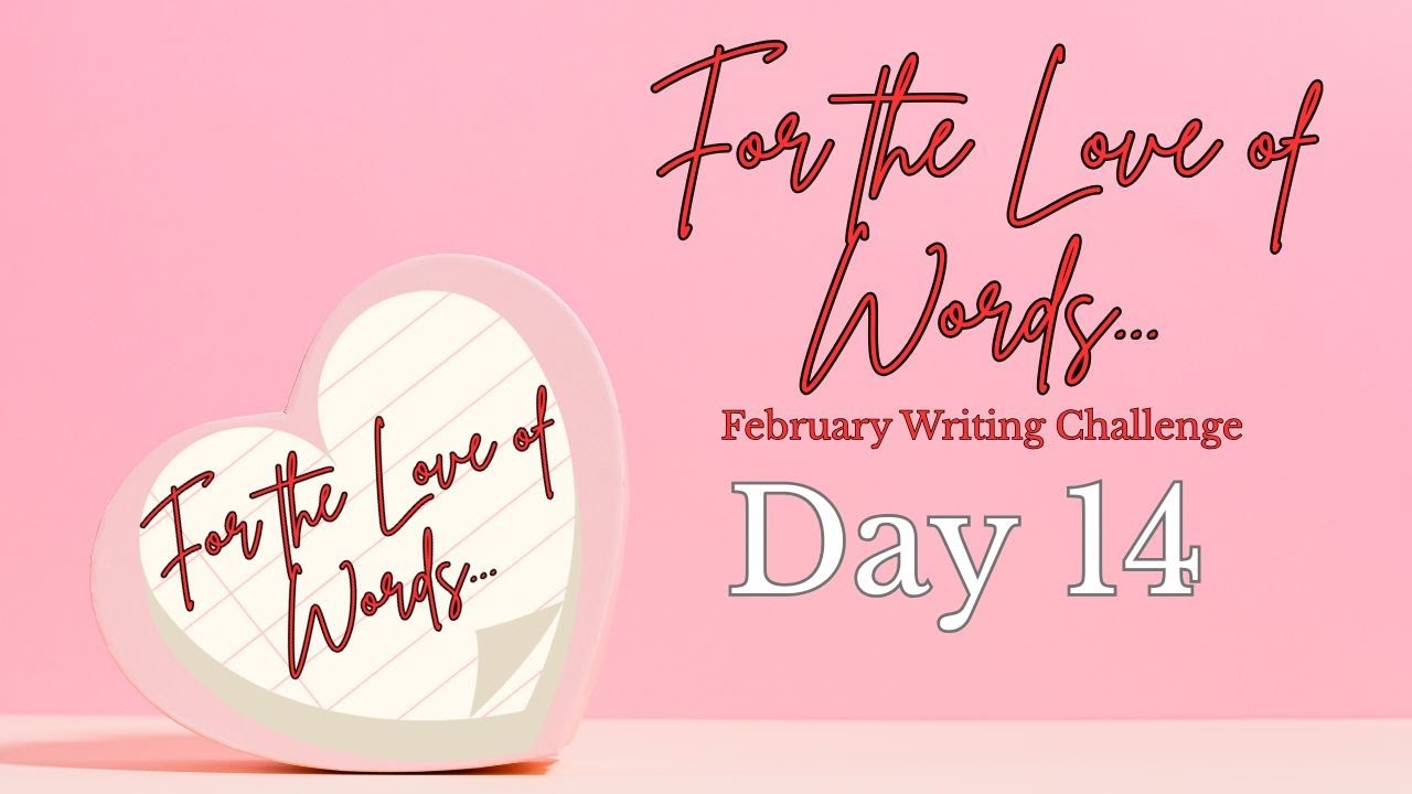 For the Love of Words... Day 14 | Valentines Day | Kat is formatting