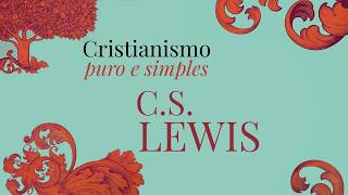 CRISTIANISMO PURO E SIMPLES — POR C.S. LEWIS (AUDIOLIVRO) CRISTIANISMO PURO E SIMPLES — POR C.S. LEWIS (AUDIOLIVRO)