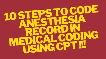 10 STAPPEN VOOR HET CODEREN VAN ANESTHESIE-DOSSIERS IN MEDISCHE CODERING MET CPT MET SCENARIO
