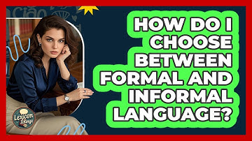 How Do I Choose Between Formal And Informal Language? - Lexicon Lounge
