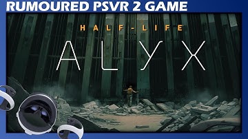 Half-Life Alyx | Rumoured PSVR2 Game | Info & Trailer