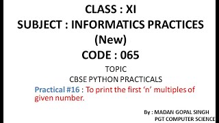 XI - IP Practical #16 : To print the first ‘n’ multiples of given number