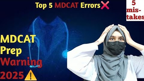 Top 5 MDCAT mistakes and how to avoid them?