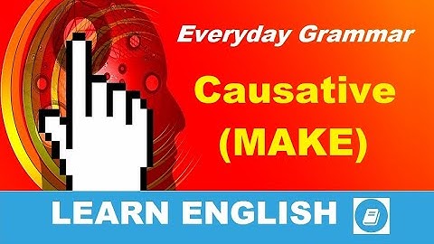 Causative Verbs Part 1: MAKE - English Grammar Practice