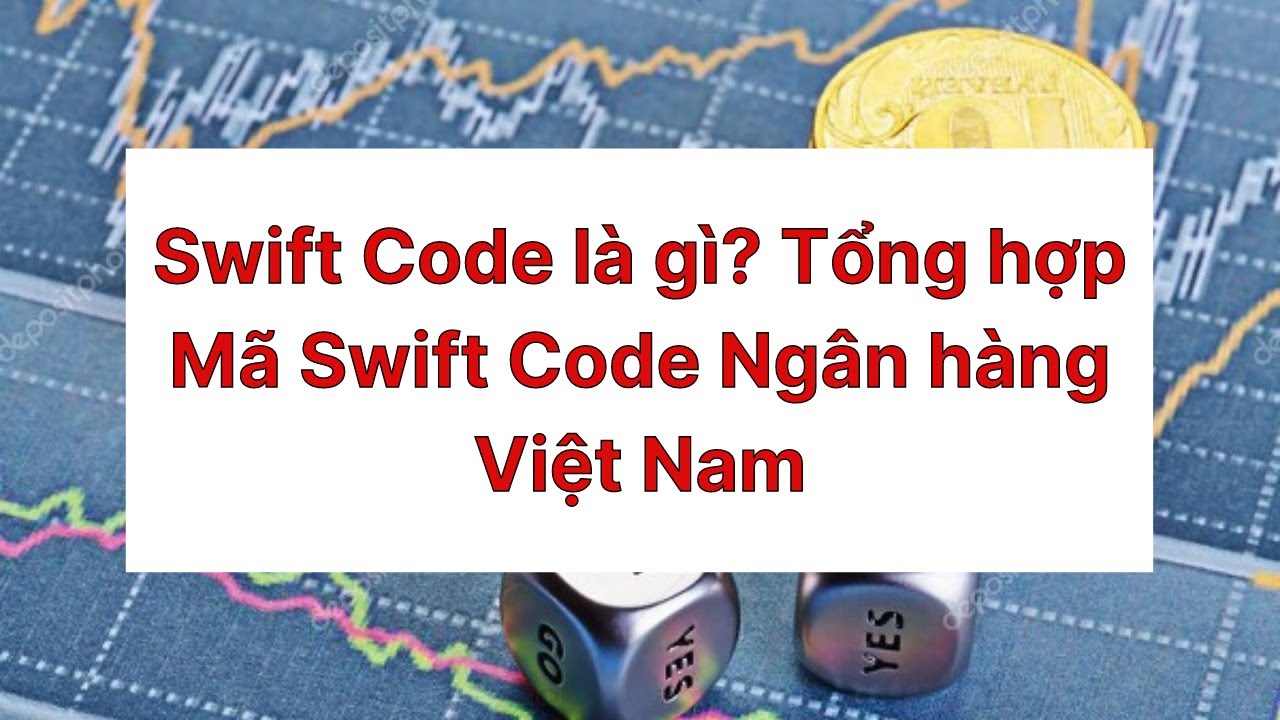 Swift Code là gì? Tổng hợp Mã Swift Code Ngân hàng Việt Nam