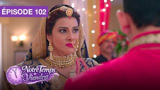 Notre Temps Viendra (Apna Time Bhi Aayega) - EP 102 - série doublée en français
