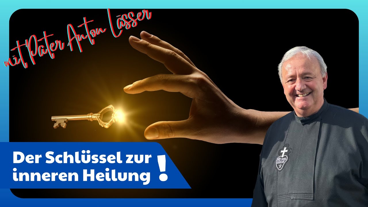 Pater Anton Lässer OCP: Der Schlüssel zur inneren Heilung!