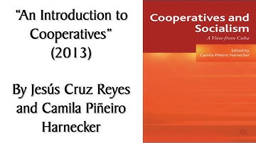 "An Introduction to Cooperatives" (2013) by Jesus Cruz Reyes & Camila Pineiro Harnecker. Discussion.