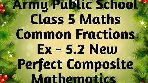 APS Class 5 Maths Unit Common Fractions Ex - 5.2 New Perfect Composite Mathematics | Unit Fractions