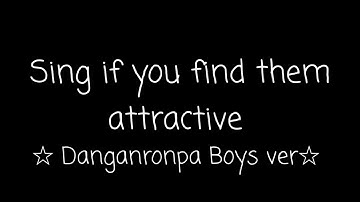☆Sing if you find them Attractive Danganronpa Boys ver☆