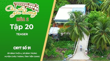 CẦU NỐI YÊU THƯƠNG MÙA 2 - TEASER TẬP 20 - XÃ BÌNH TRƯNG, HUYỆN CHÂU THÀNH, TỈNH TIỀN GIANG