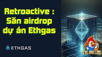 Retroactive : Săn airdrop dự án Ethgas  | The Anh LDA