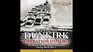 Battle of Dunkirk: Operation Dynamo - The Miracle of the Dunkirk Evacuation During World War 2