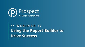 Webinar // Using the Report Builder to Drive Success