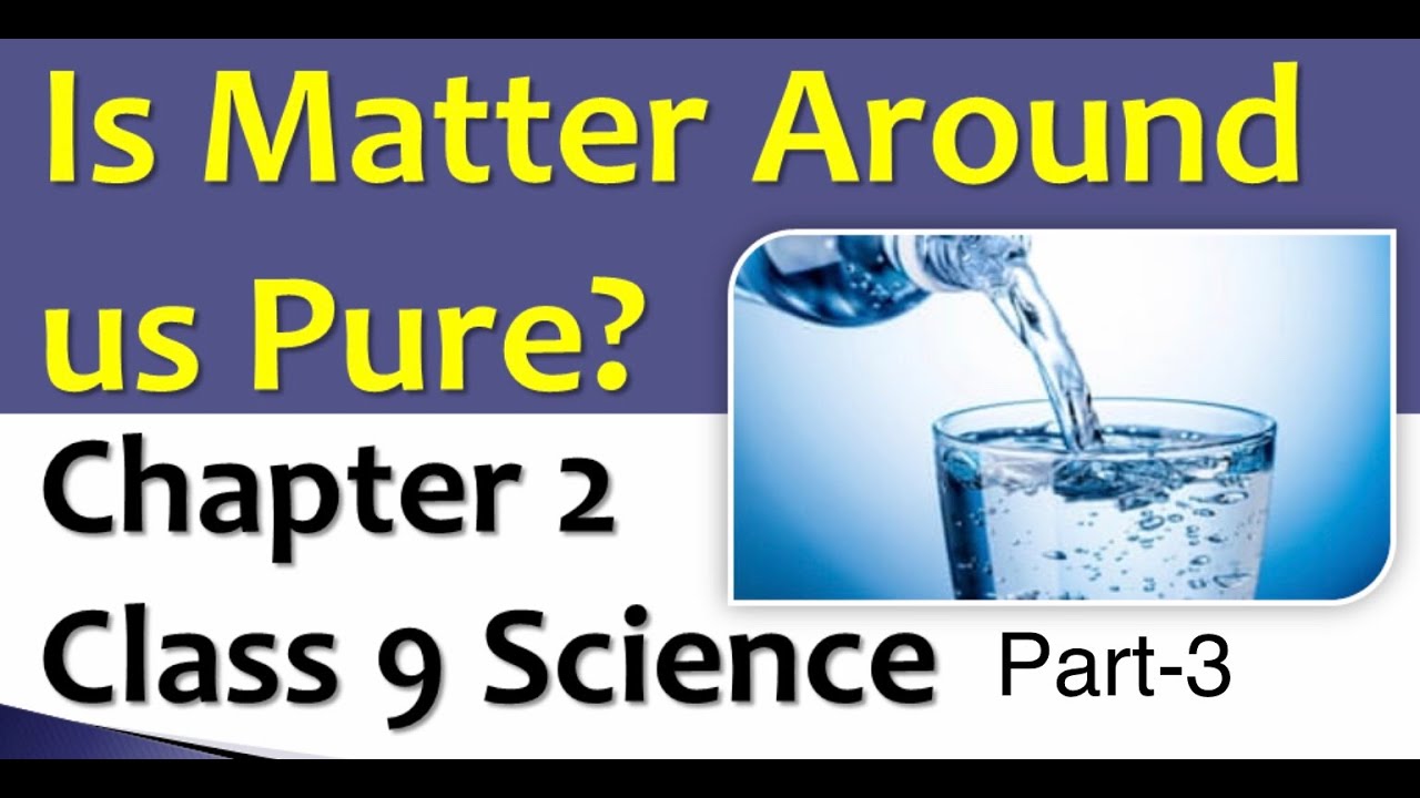 CBSE class 9 Chemistry chapter 2 “Is Matter Around us pure “ (part 3 ...
