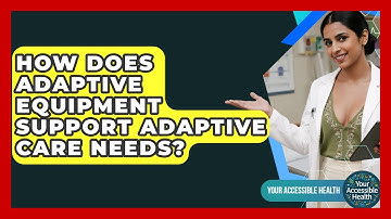 How Does Adaptive Equipment Support Adaptive Care Needs? - Your Accessible Health