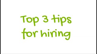 Top 3 Tips for Hiring
