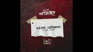 Aire Urbano & PopRWC - Blam Blam (Rotten Rich Riddim)