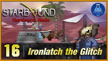 Starbound Hardcore | Ep.16 | Ironlatch the Glitch