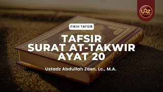 Kajian Tafsir Al-Quran: Tafsir Surat At-Takwir Ayat 20 - Ustadz Abdullah Zaen, Lc., M.A.