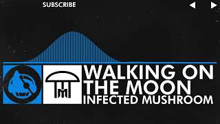 [Psytrance] - Infected Mushroom - Walking on the Moon
