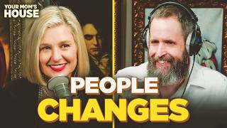 People Changes w/ Duncan Trussell | Your Mom's House Ep. 871