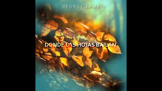 George Lamb - DONDE LAS HOJAS BAILAN - Video Lyric