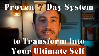 Proven 7-Day System to Transform Into Your Ultimate Self (Science Backed)