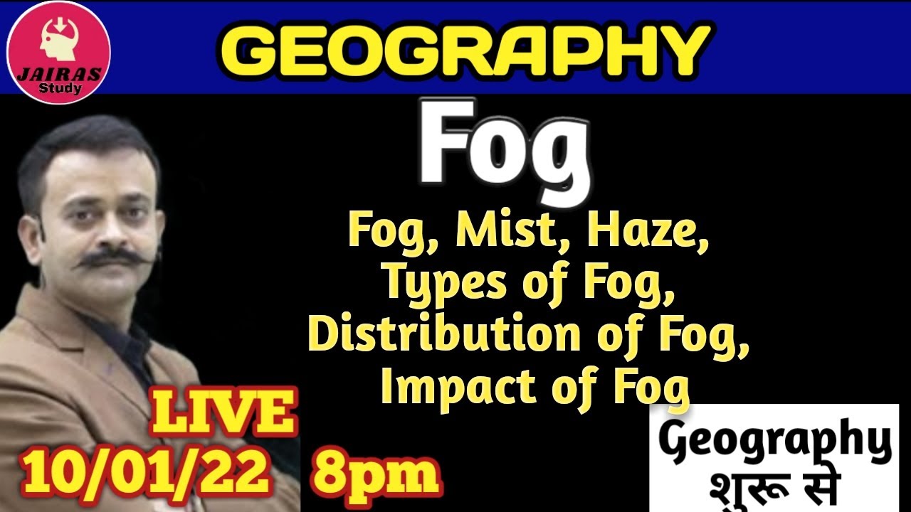 Fog | Types of Fog | Distribution of Fog | Impact of Fog |Fog Mist Haze |Geography by Navneet Singh