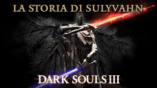DARK SOULS 3 ► Sulyvahn Lore