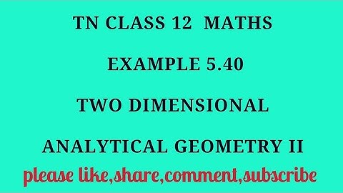 TN 12 Maths chapter 5 Two Dimensional Analytical Geometry II example 5.40