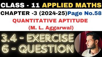 6 Ques Ex 3.4 l Chapter 3 l Quantitative Aptitude l Class 11th Applied Maths l M L Aggarwal 2024-25