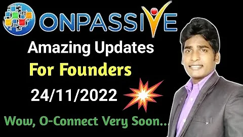 #ONPASSIVE | Amazing Updates | For Founders | 24/11/2022 | Wow, O-Connect Very Soon |