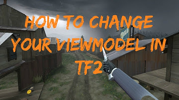 How To Change Your ViewModel | TF2