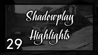 Shadowplay Highlights || 29 ||