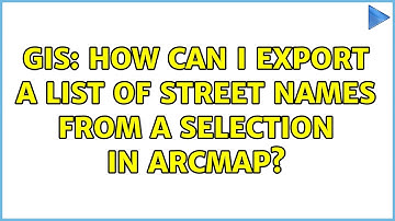 GIS: How can I export a list of street names from a selection in ArcMap? (2 Solutions!!)
