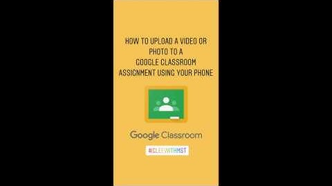 How to attach a video or photo to a Google Classroom assignment from your phone