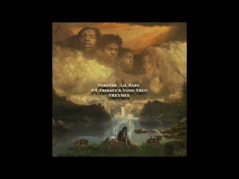 Forever - Lil Baby ft. Fridayy & Yung Trey (TreyMix - Full Song)