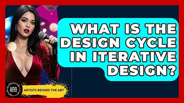 What Is The Design Cycle In Iterative Design? - Artists Behind the Art