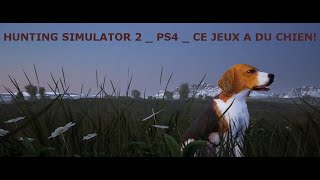 HUNTING SIMULATOR 2 _ PS4 _ CE JEUX A DU CHIEN! screenshot 2