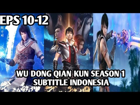 WU DONG QIAN KUN SEASON 3 EPISODE 10-12 SUBTITLE INDONESIA