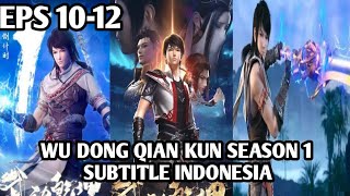 WU DONG QIAN KUN SEASON 3 EPISODE 10-12 SUBTITLE INDONESIA