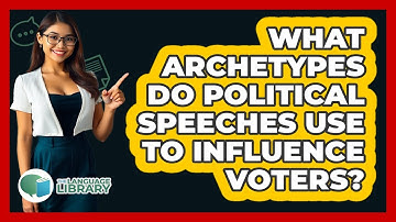 What Archetypes Do Political Speeches Use To Influence Voters? - The Language Library