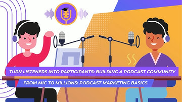 Turn Listeners Into Participants: Building a Podcast Community