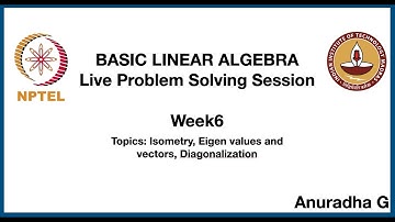 Basic Linear Algebra: Live Problem Solving Session: Week 6