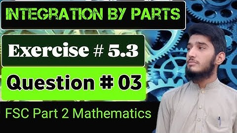 Integration by parts | Exercise # 5.3 | Question # 03 | FSC part 2 mathematics | kpk textbook